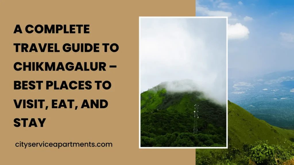 A Complete Travel Guide to Chikmagalur – Best Places to Visit, Eat, and Stay